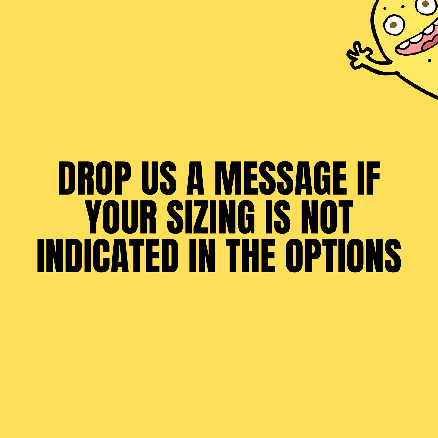 Drop us a message on your custom sizing